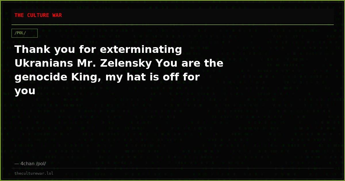 Thank you for exterminating Ukranians Mr. Zelensky You are the genocide King, my hat is off for you