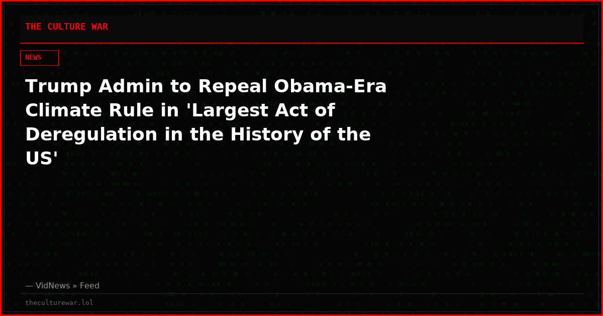 Trump Admin to Repeal Obama-Era Climate Rule in 'Largest Act of Deregulation in the History of the US'