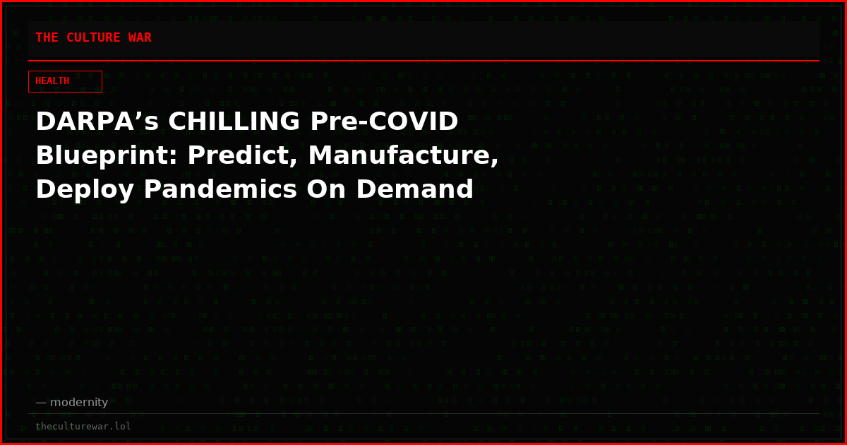 DARPA’s CHILLING Pre-COVID Blueprint: Predict, Manufacture, Deploy Pandemics On Demand