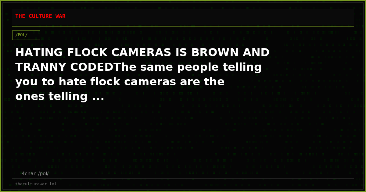 HATING FLOCK CAMERAS IS BROWN AND TRANNY CODEDThe same people telling you to hate flock cameras are the ones telling ...