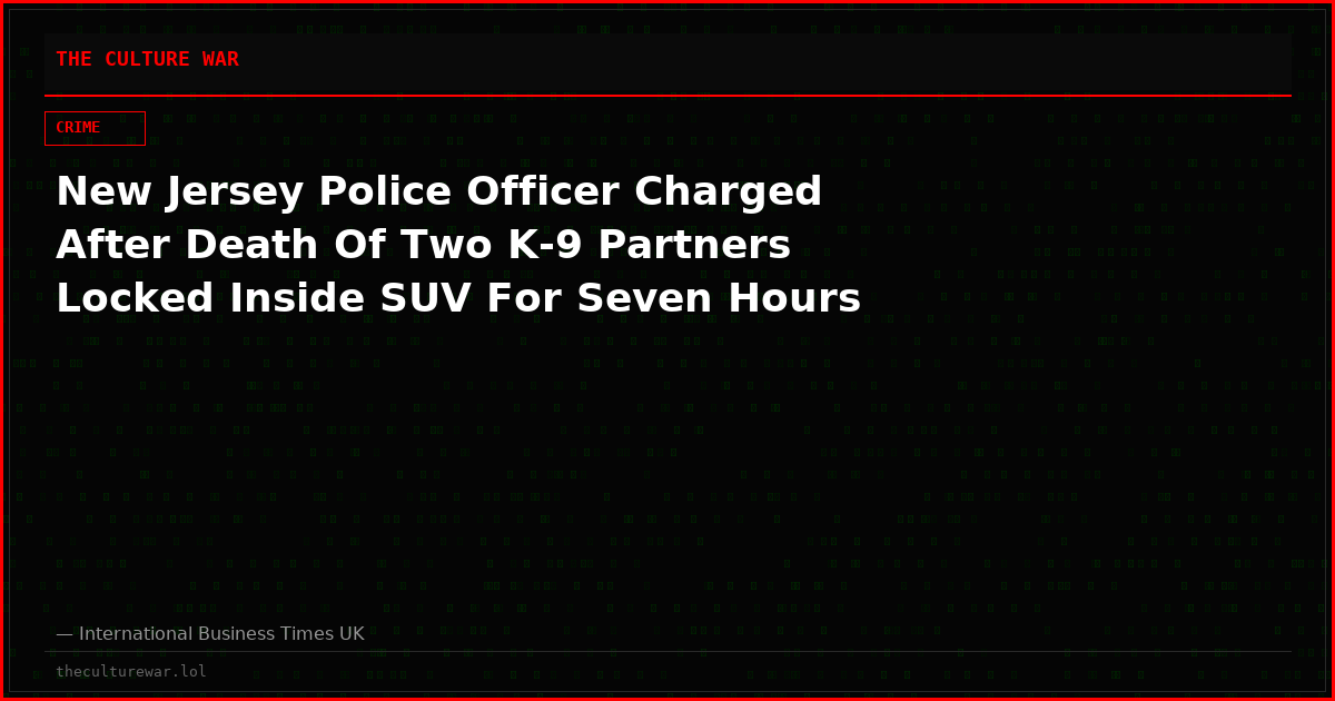 New Jersey Police Officer Charged After Death Of Two K-9 Partners Locked Inside SUV For Seven Hours
