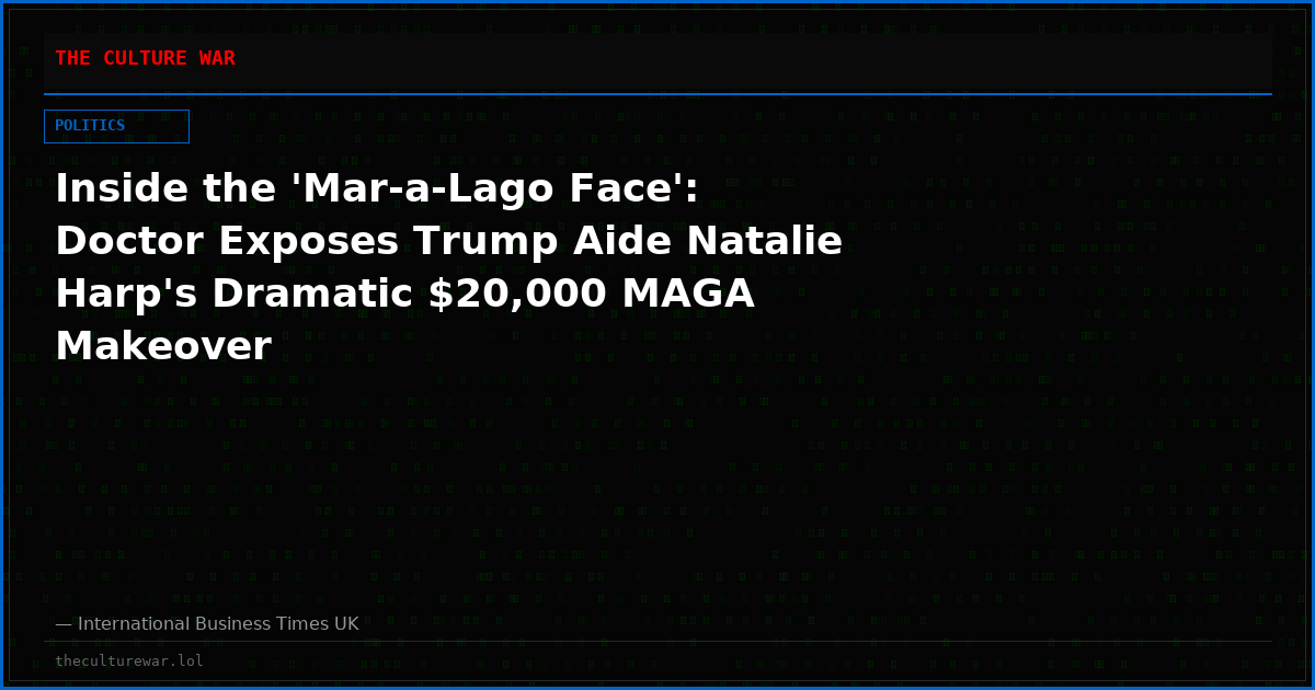 Inside the 'Mar-a-Lago Face': Doctor Exposes Trump Aide Natalie Harp's Dramatic $20,000 MAGA Makeover