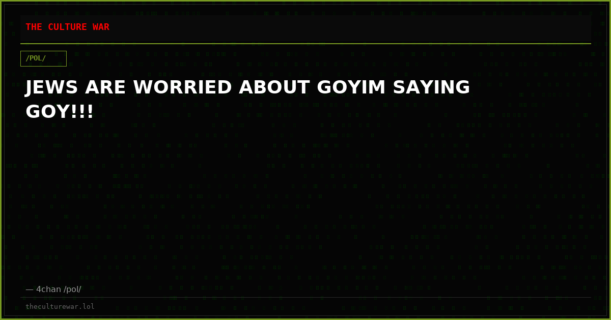JEWS ARE WORRIED ABOUT GOYIM SAYING GOY!!!