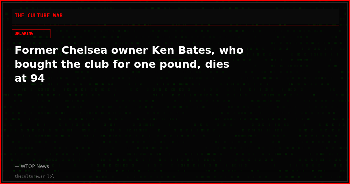 Former Chelsea owner Ken Bates, who bought the club for one pound, dies at 94