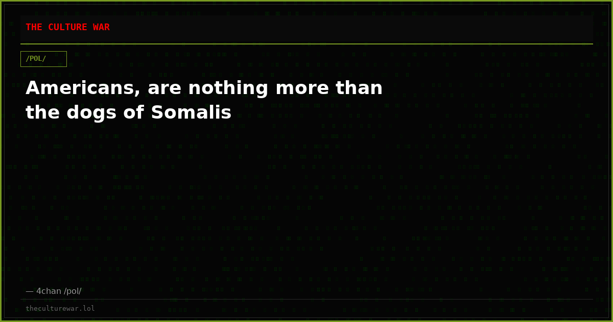 Americans, are nothing more than the dogs of Somalis