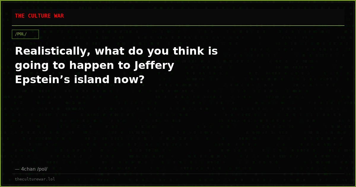 Realistically, what do you think is going to happen to Jeffery Epstein’s island now?