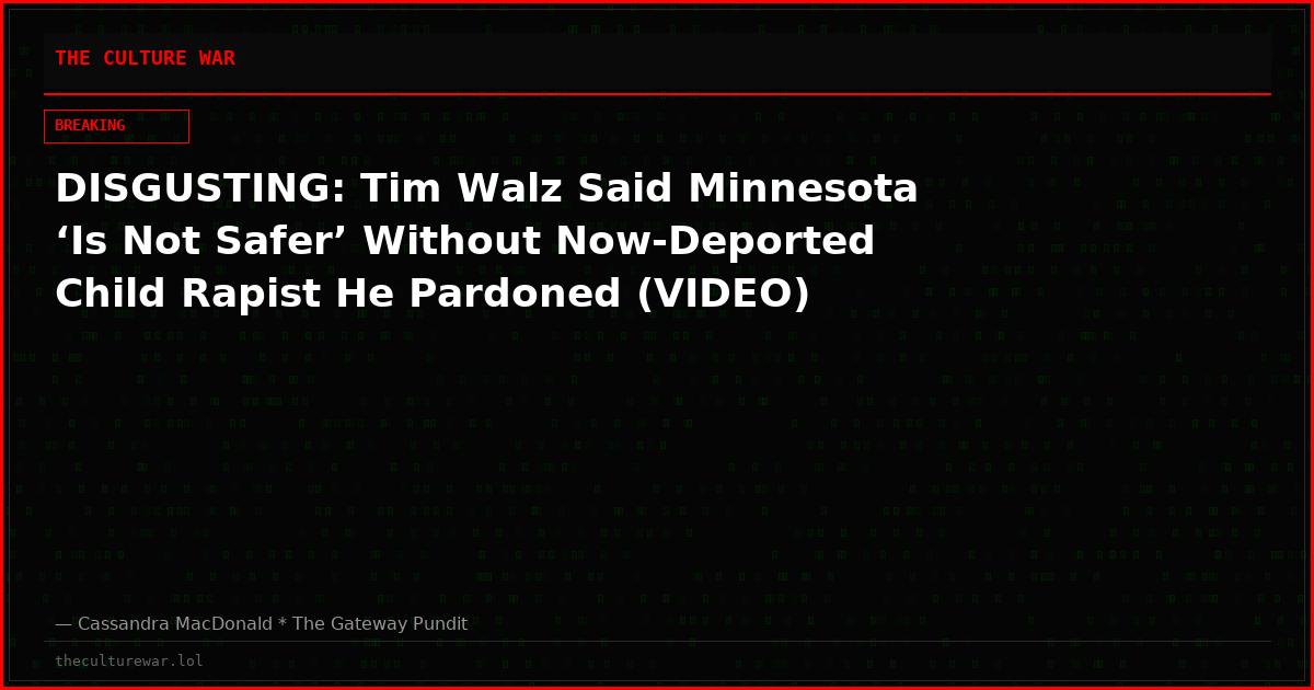 DISGUSTING: Tim Walz Said Minnesota ‘Is Not Safer’ Without Now-Deported Child Rapist He Pardoned (VIDEO)