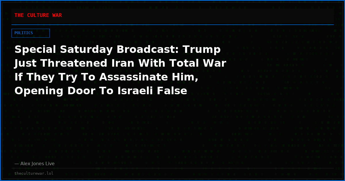 Special Saturday Broadcast: Trump Just Threatened Iran With Total War If They Try To Assassinate Him, Opening Door To Israeli False Flags! Tune In NOW As Alex Jones Breaks Down How Dire The Situation Is! Plus, The Truth About The Tyler Robinson Trial!