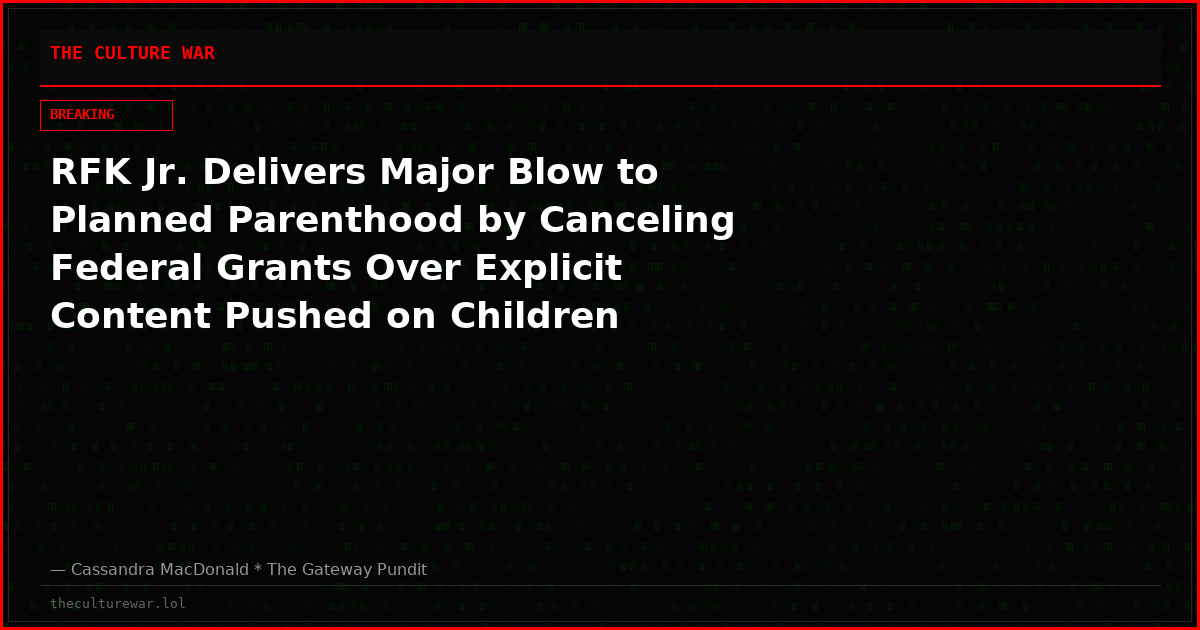 RFK Jr. Delivers Major Blow to Planned Parenthood by Canceling Federal Grants Over Explicit Content Pushed on Children