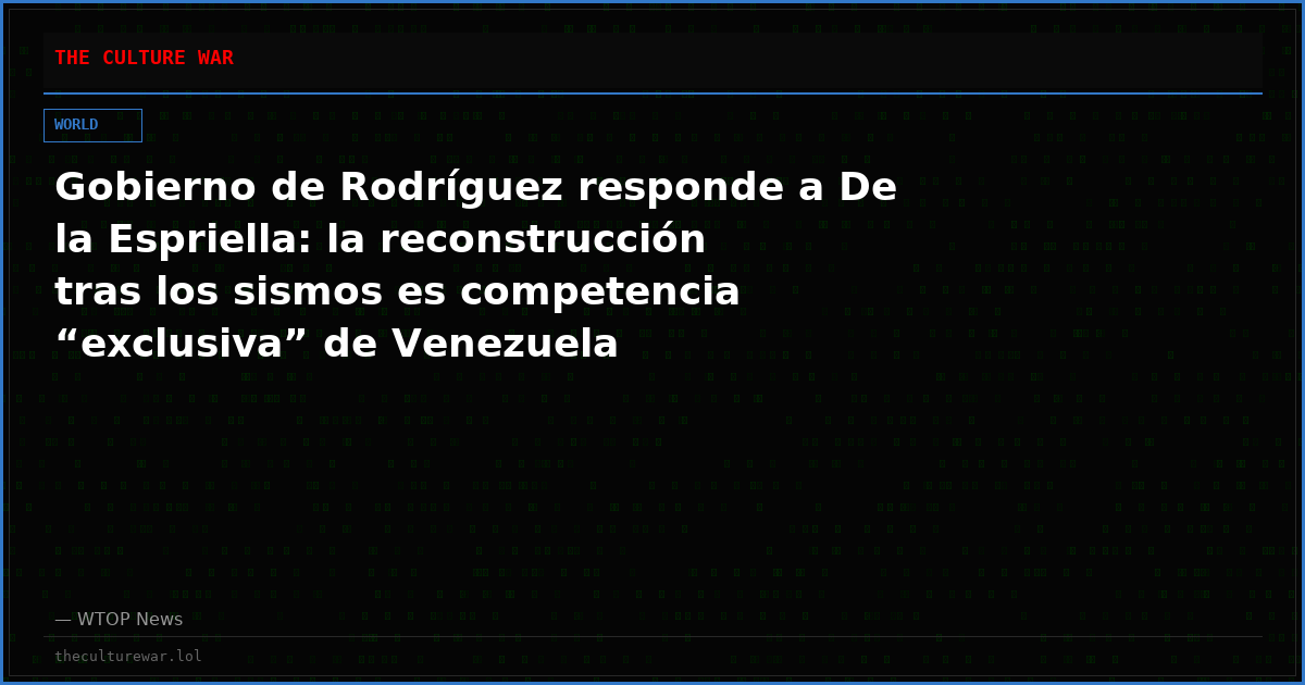 Gobierno de Rodríguez responde a De la Espriella: la reconstrucción tras los sismos es competencia “exclusiva” de Venezuela