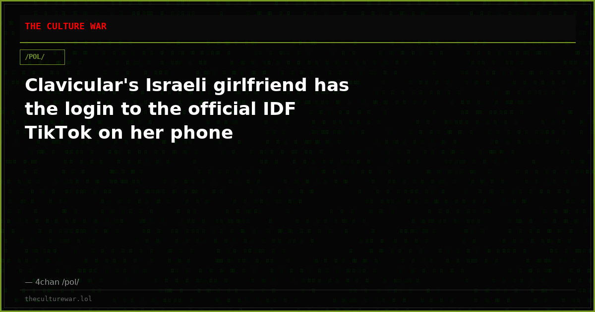 Clavicular's Israeli girlfriend has the login to the official IDF TikTok on her phone