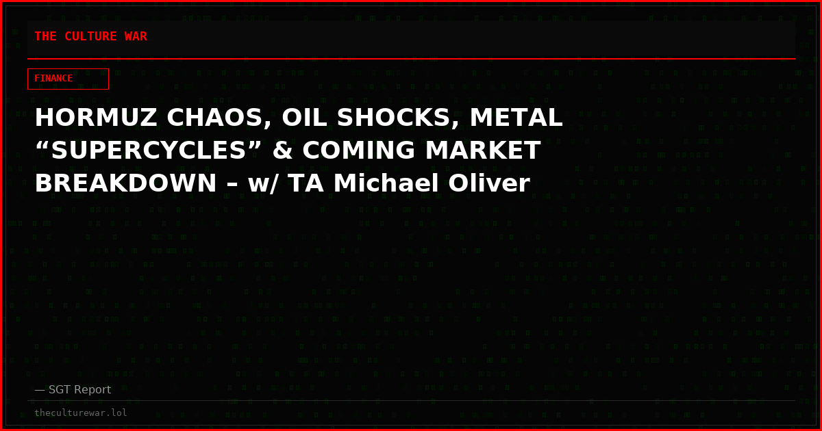 HORMUZ CHAOS, OIL SHOCKS, METAL “SUPERCYCLES” & COMING MARKET BREAKDOWN – w/ TA Michael Oliver