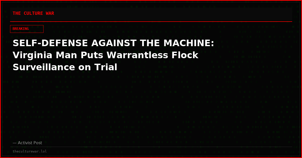 SELF-DEFENSE AGAINST THE MACHINE: Virginia Man Puts Warrantless Flock Surveillance on Trial