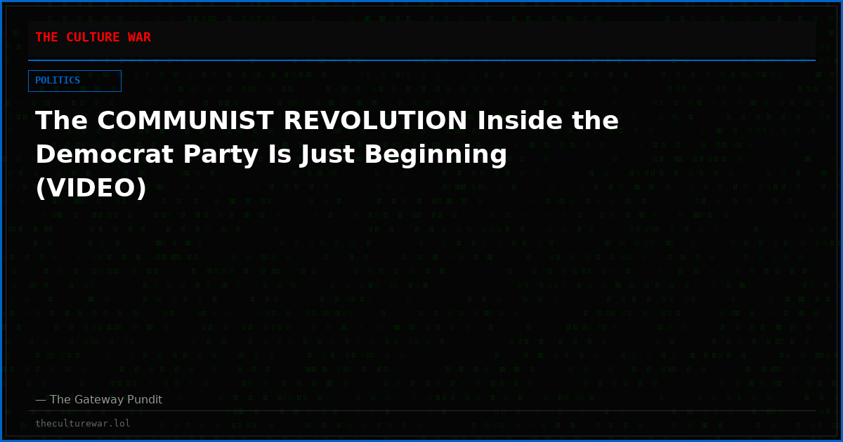 The COMMUNIST REVOLUTION Inside the Democrat Party Is Just Beginning (VIDEO)
