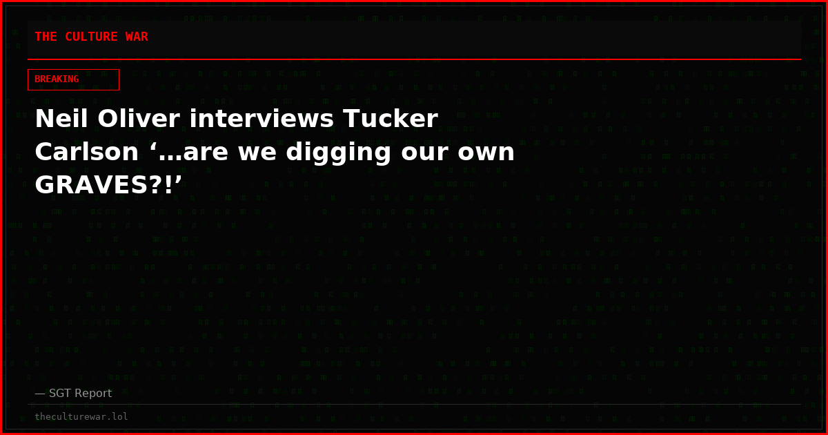 Neil Oliver interviews Tucker Carlson ‘…are we digging our own GRAVES?!’