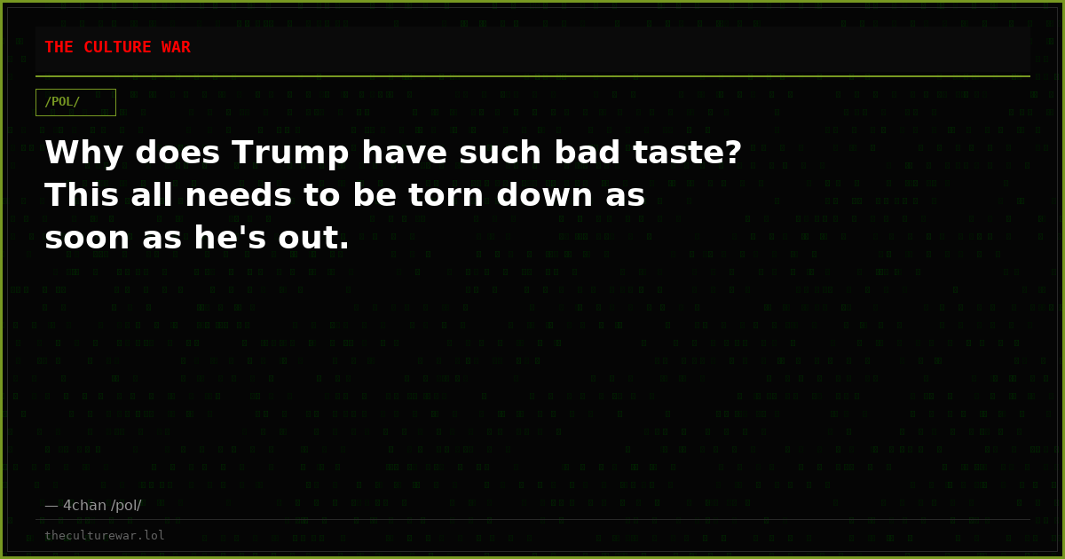 Why does Trump have such bad taste? This all needs to be torn down as soon as he's out.