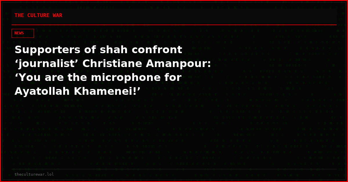 Supporters of shah confront ‘journalist’ Christiane Amanpour: ‘You are the microphone for Ayatollah Khamenei!’