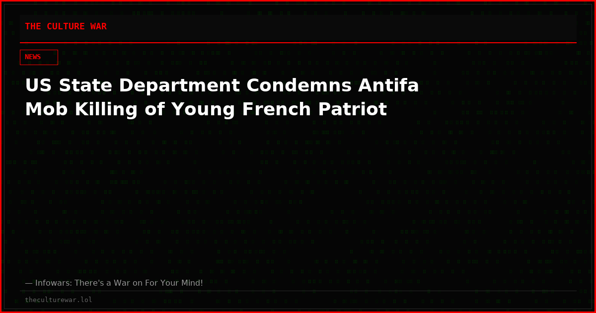 US State Department Condemns Antifa Mob Killing of Young French Patriot