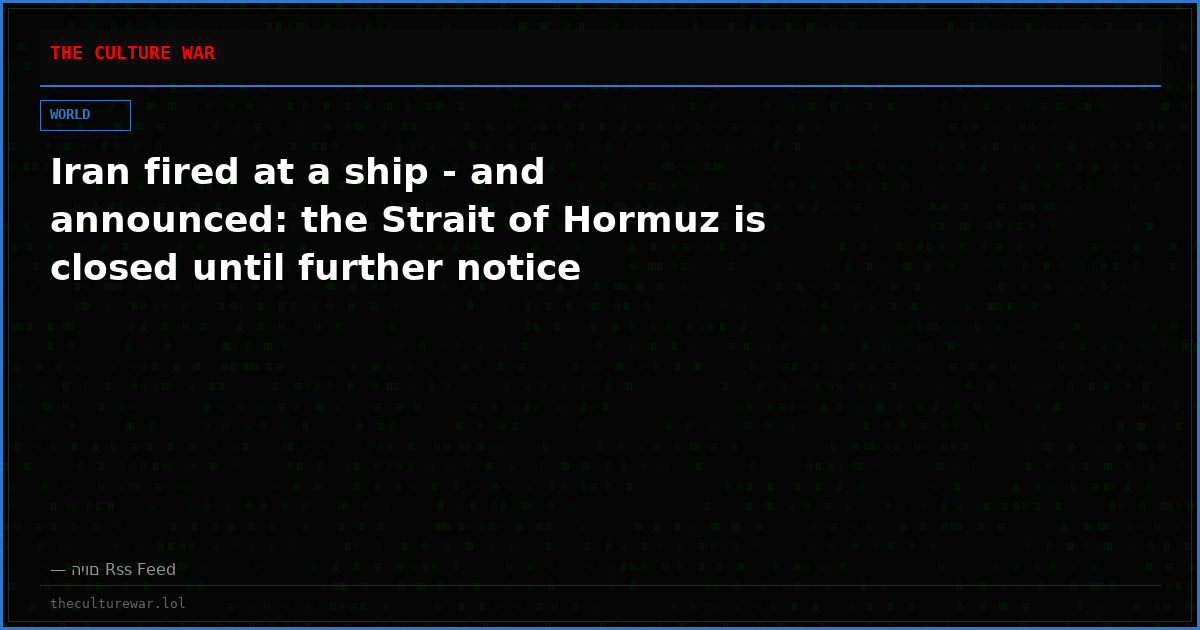 Iran fired at a ship - and announced: the Strait of Hormuz is closed until further notice