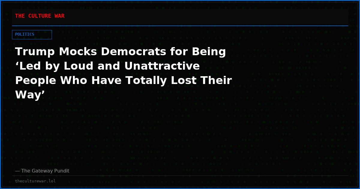 Trump Mocks Democrats for Being ‘Led by Loud and Unattractive People Who Have Totally Lost Their Way’