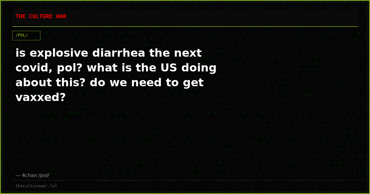 is explosive diarrhea the next covid, pol? what is the US doing about this? do we need to get vaxxed?