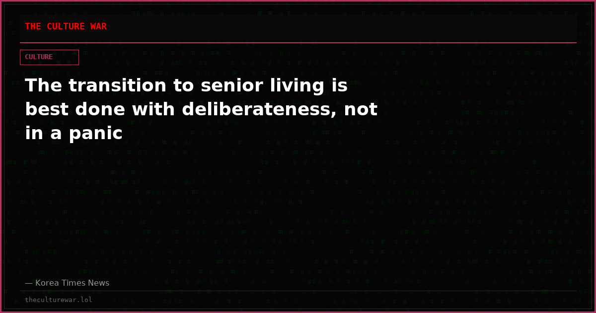 The transition to senior living is best done with deliberateness, not in a panic