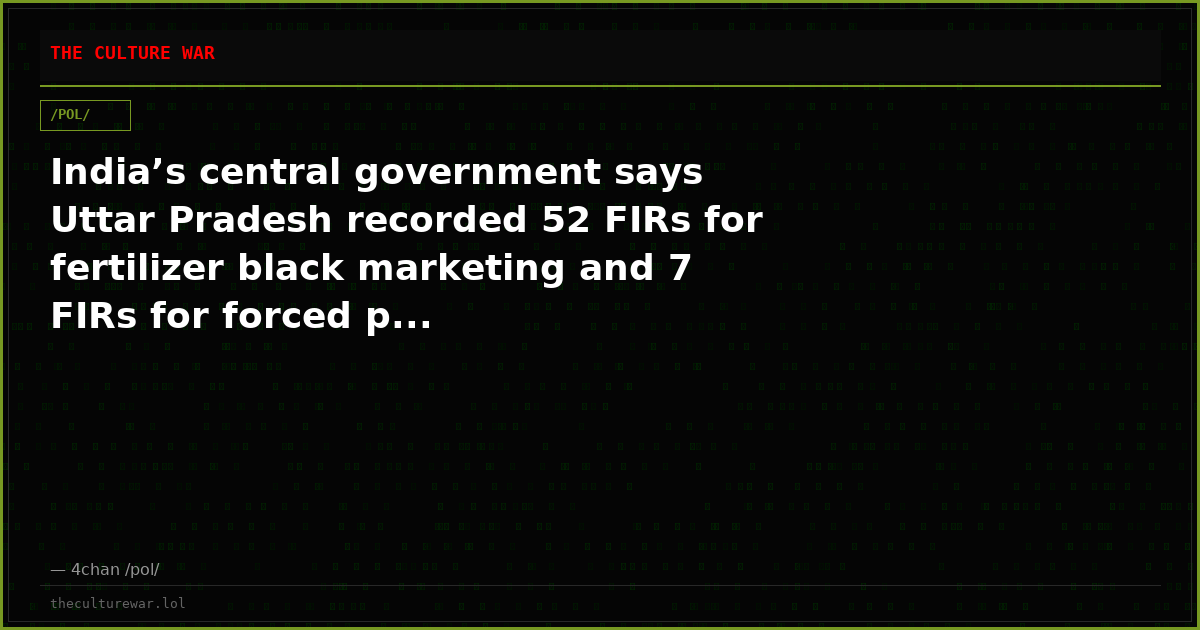 India’s central government says Uttar Pradesh recorded 52 FIRs for fertilizer black marketing and 7 FIRs for forced p...
