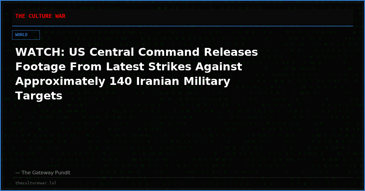 WATCH: US Central Command Releases Footage From Latest Strikes Against Approximately 140 Iranian Military Targets