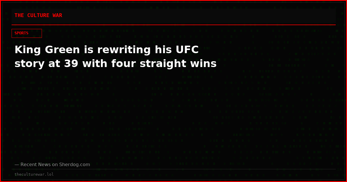 King Green is rewriting his UFC story at 39 with four straight wins