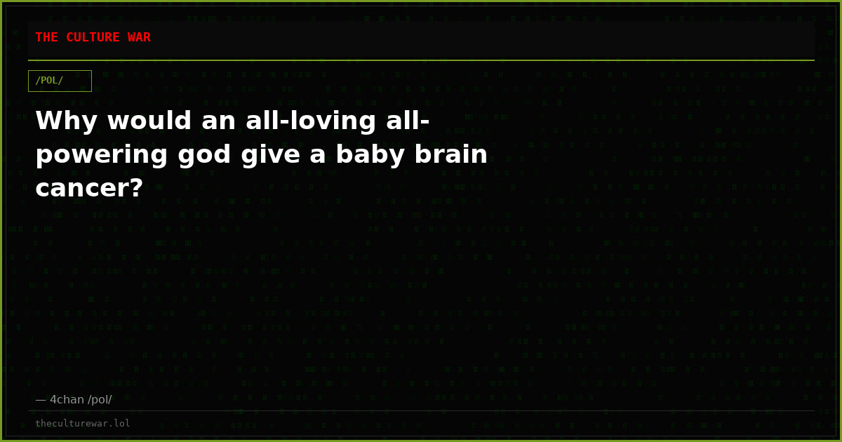 Why would an all-loving all-powering god give a baby brain cancer?