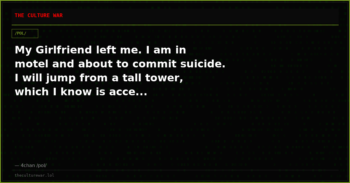 My Girlfriend left me. I am in motel and about to commit suicide. I will jump from a tall tower, which I know is acce...