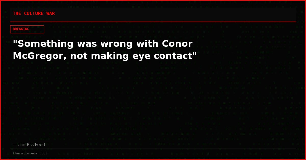 "Something was wrong with Conor McGregor, not making eye contact"
