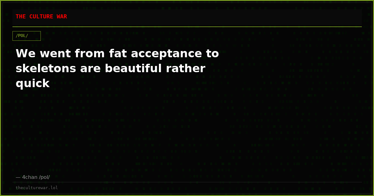 We went from fat acceptance to skeletons are beautiful rather quick