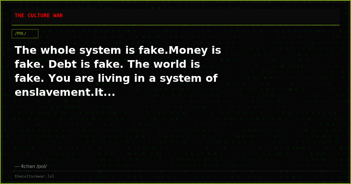 The whole system is fake.Money is fake. Debt is fake. The world is fake. You are living in a system of enslavement.It...