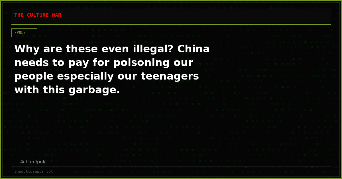 Why are these even illegal? China needs to pay for poisoning our people especially our teenagers with this garbage.