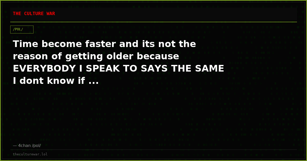 Time become faster and its not the reason of getting older because EVERYBODY I SPEAK TO SAYS THE SAME I dont know if ...