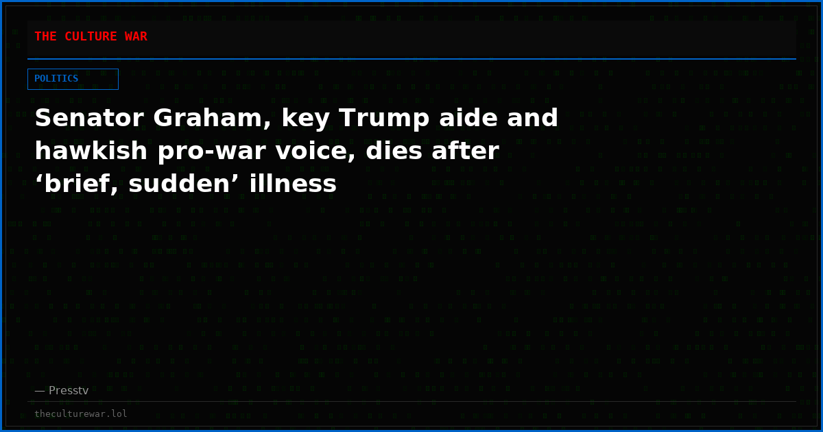 Senator Graham, key Trump aide and hawkish pro-war voice, dies after ‘brief, sudden’ illness