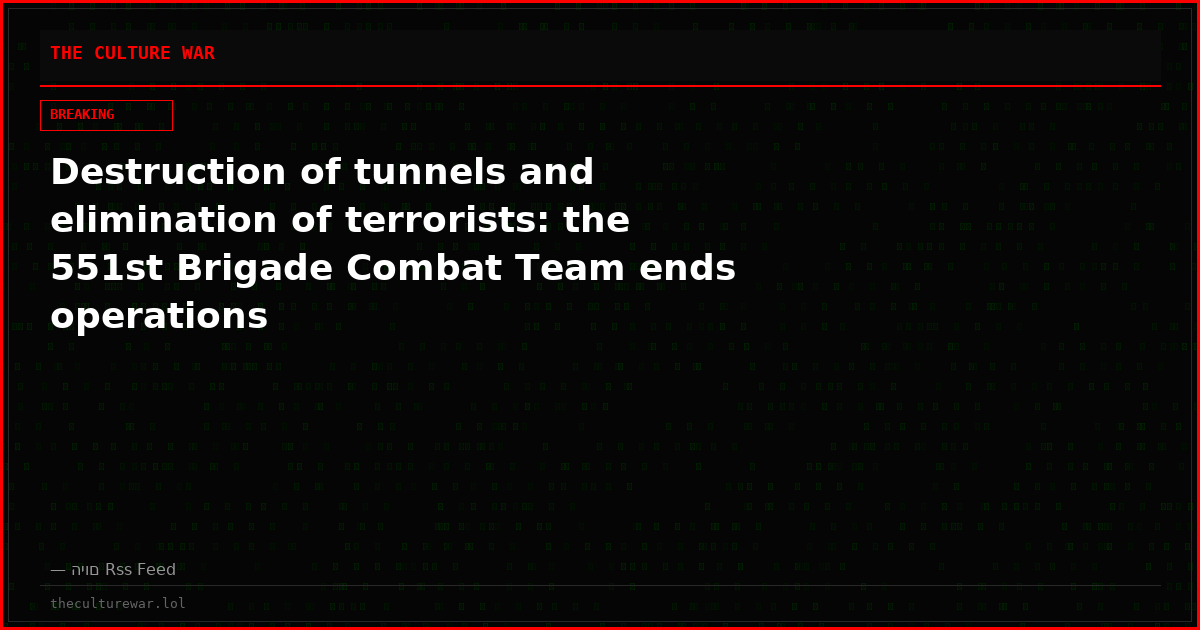 Destruction of tunnels and elimination of terrorists: the 551st Brigade Combat Team ends operations