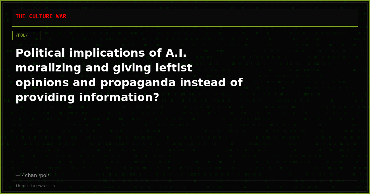 Political implications of A.I. moralizing and giving leftist opinions and propaganda instead of providing information?