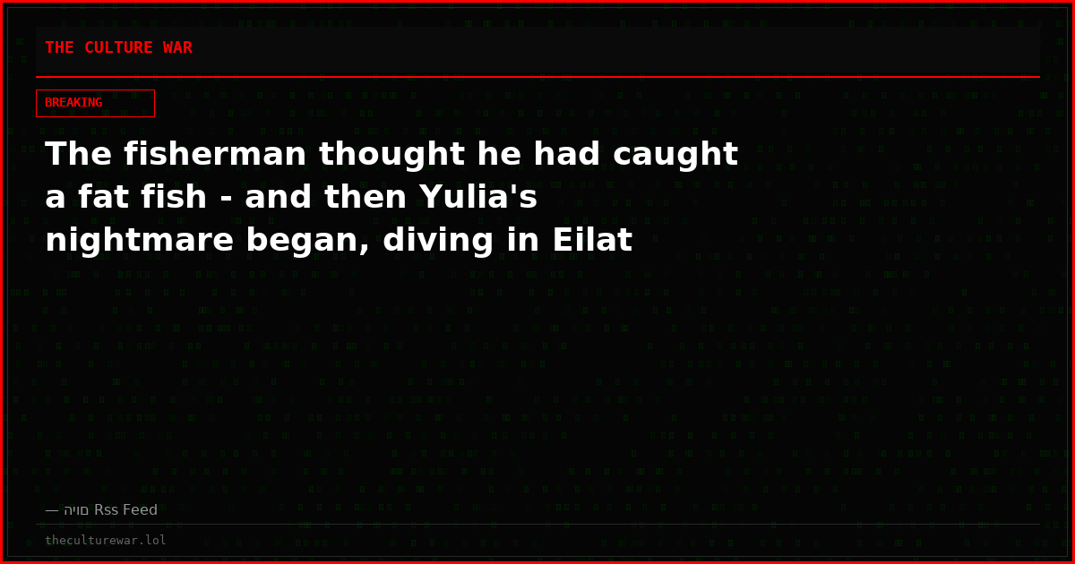 The fisherman thought he had caught a fat fish - and then Yulia's nightmare began, diving in Eilat