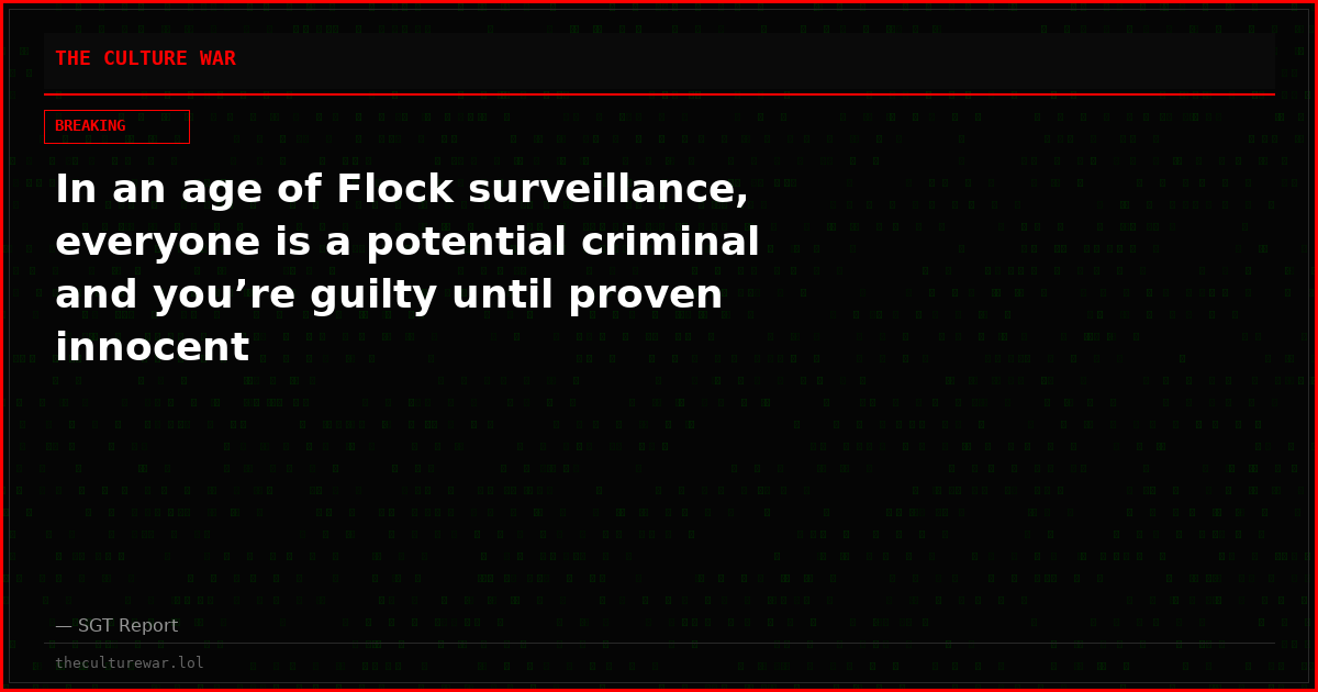 In an age of Flock surveillance, everyone is a potential criminal and you’re guilty until proven innocent