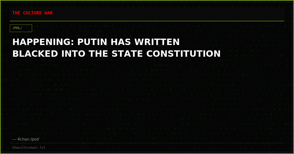 HAPPENING: PUTIN HAS WRITTEN BLACKED INTO THE STATE CONSTITUTION