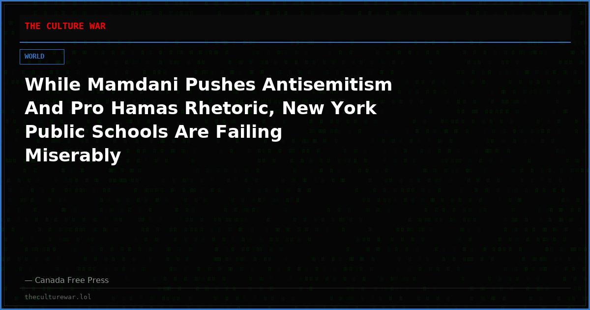 While Mamdani Pushes Antisemitism And Pro Hamas Rhetoric, New York Public Schools Are Failing Miserably