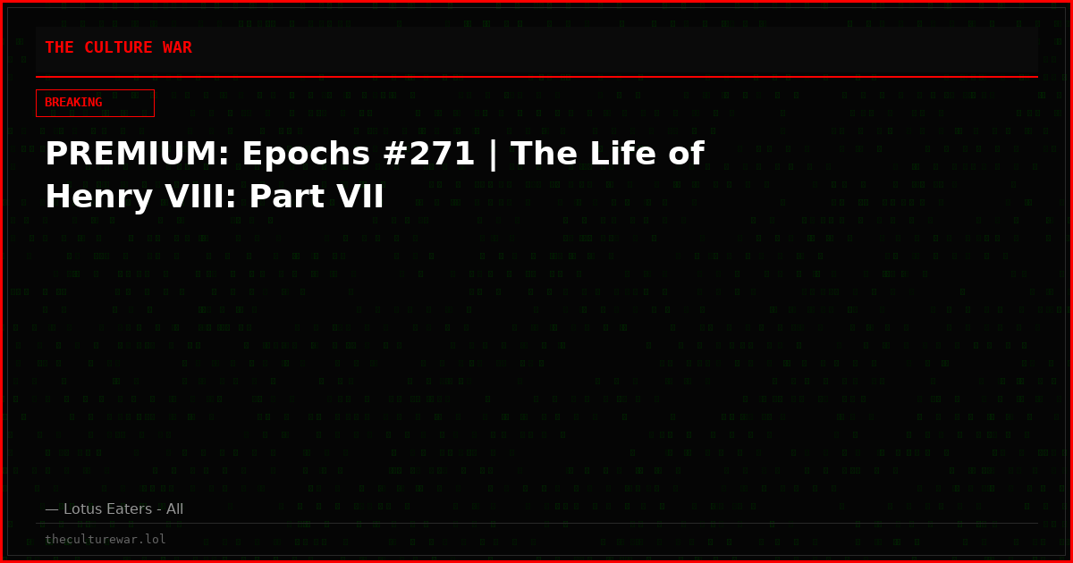 PREMIUM: Epochs #271 | The Life of Henry VIII: Part VII