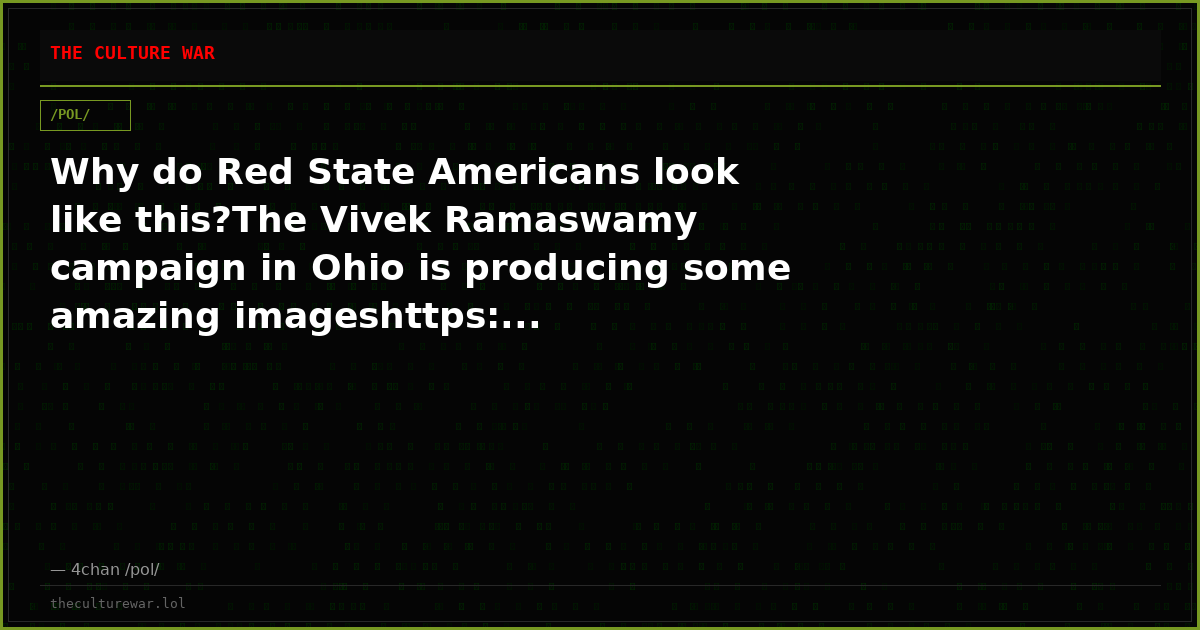 Why do Red State Americans look like this?The Vivek Ramaswamy campaign in Ohio is producing some amazing imageshttps:...