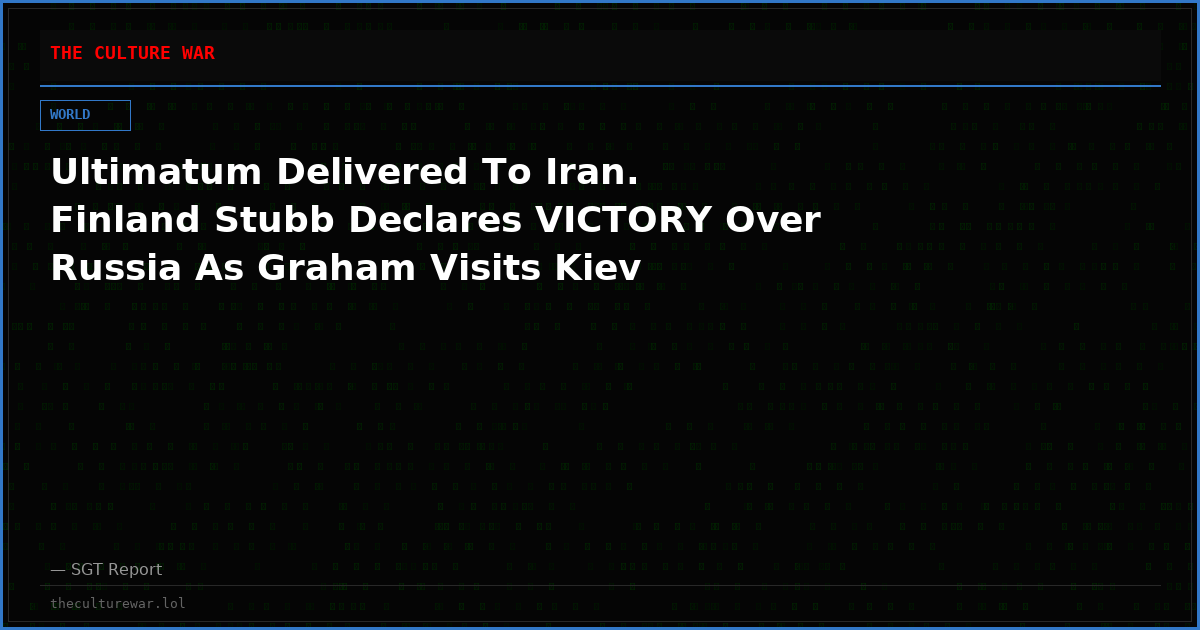Ultimatum Delivered To Iran. Finland Stubb Declares VICTORY Over Russia As Graham Visits Kiev