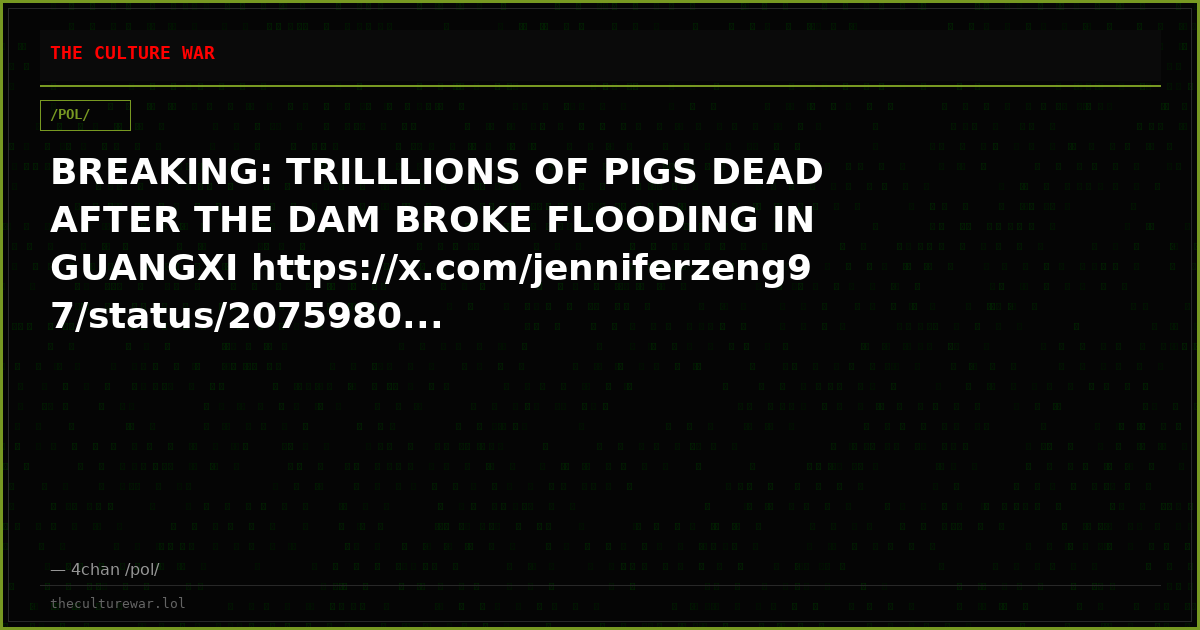 BREAKING: TRILLLIONS OF PIGS DEAD AFTER THE DAM BROKE FLOODING IN GUANGXI https://x.com/jenniferzeng97/status/2075980...