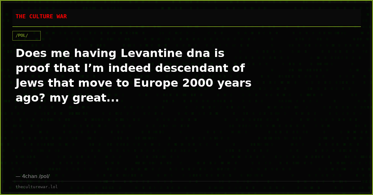 Does me having Levantine dna is proof that I’m indeed descendant of Jews that move to Europe 2000 years ago? my great...