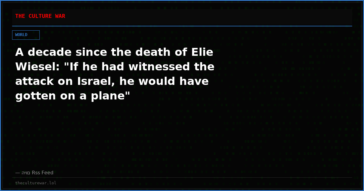 A decade since the death of Elie Wiesel: "If he had witnessed the attack on Israel, he would have gotten on a plane"