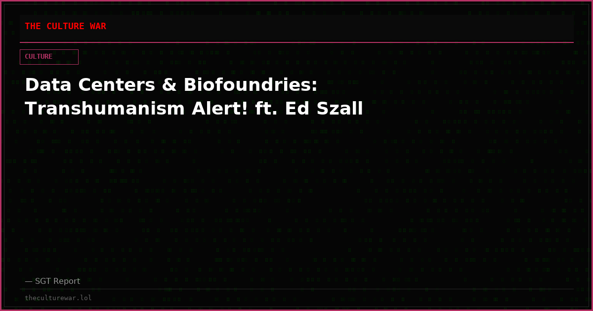 Data Centers & Biofoundries: Transhumanism Alert! ft. Ed Szall